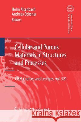 Cellular and Porous Materials in Structures and Processes Holm Altenbach Andreas Oechsner  9783709116791 Springer