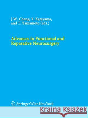 Advances in Functional and Reparative Neurosurgery Jin Woo Chang Yoichi Katayama Takamitsu Yamamoto 9783709116913