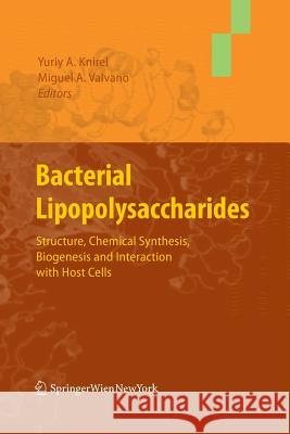 Bacterial Lipopolysaccharides: Structure, Chemical Synthesis, Biogenesis and Interaction with Host Cells Knirel, Yuriy a. 9783709116937 Springer