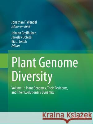 Plant Genome Diversity Volume 1: Plant Genomes, Their Residents, and Their Evolutionary Dynamics Wendel, Jonathan 9783709116999 Springer