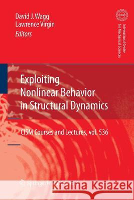 Exploiting Nonlinear Behavior in Structural Dynamics David Wagg Lawrence Virgin 9783709117002