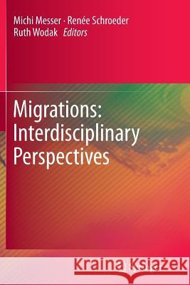 Migrations: Interdisciplinary Perspectives Michi Messer Renee Schroeder Ruth Wodak 9783709117132 Springer