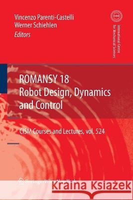 Romansy 18 - Robot Design, Dynamics and Control: Proceedings of the Eighteenth Cism-Iftomm Symposium Schiehlen, Werner 9783709117149