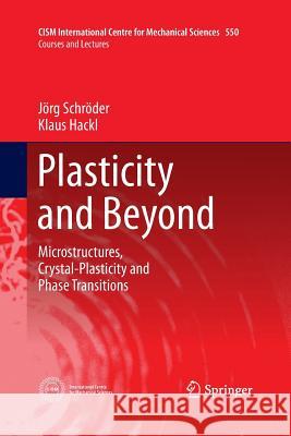 Plasticity and Beyond: Microstructures, Crystal-Plasticity and Phase Transitions Schröder, Jörg 9783709117163 Springer