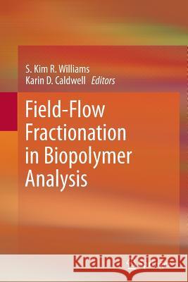 Field-Flow Fractionation in Biopolymer Analysis S. Kim R. Williams 9783709117194 Springer