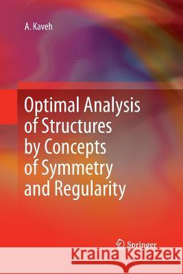Optimal Analysis of Structures by Concepts of Symmetry and Regularity A. Kaveh 9783709117248 Springer