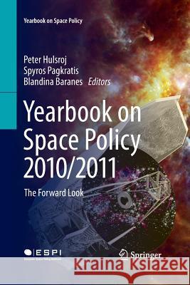 Yearbook on Space Policy 2010/2011: The Forward Look Hulsroj, Peter 9783709117309 Springer