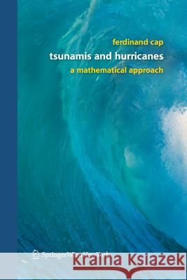 Tsunamis and Hurricanes: A Mathematical Approach Cap, Ferdinand 9783709117378 Springer