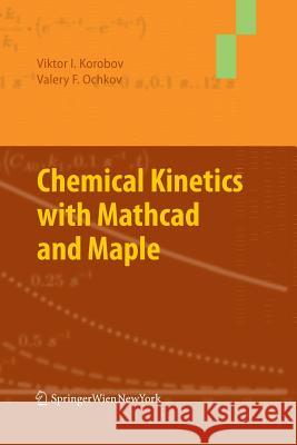 Chemical Kinetics with MathCAD and Maple Korobov, Viktor 9783709117507