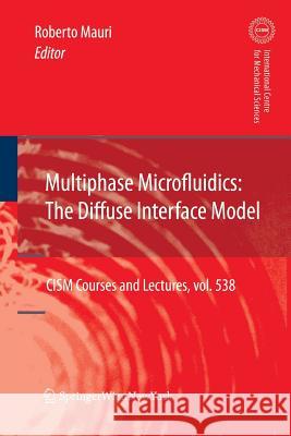 Multiphase Microfluidics: The Diffuse Interface Model Roberto Mauri 9783709117514 Springer