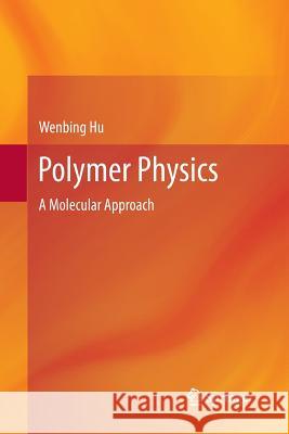 Polymer Physics: A Molecular Approach Hu, Wenbing 9783709117538 Springer