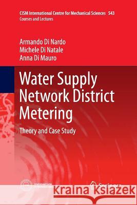 Water Supply Network District Metering: Theory and Case Study Di Nardo, Armando 9783709117545 Springer