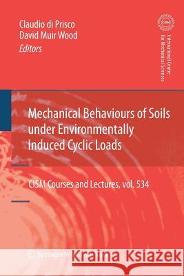 Mechanical Behaviour of Soils Under Environmentallly-Induced Cyclic Loads Claudio Giulio D David Mui 9783709117613 Springer