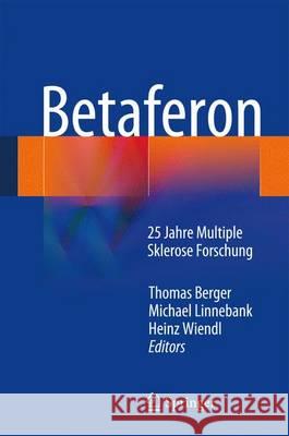 Betaferon(r): 25 Jahre Multiple Sklerose Forschung Thomas Berger (St Lawrence University, New York), Michael Linnebank, Heinz Wiendl 9783709117651