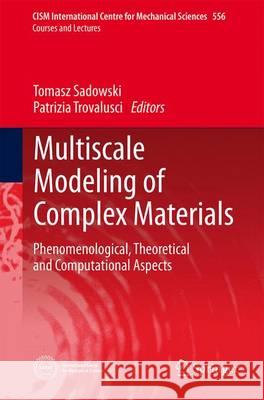 Multiscale Modeling of Complex Materials: Phenomenological, Theoretical and Computational Aspects Sadowski, Tomasz 9783709118115 Springer