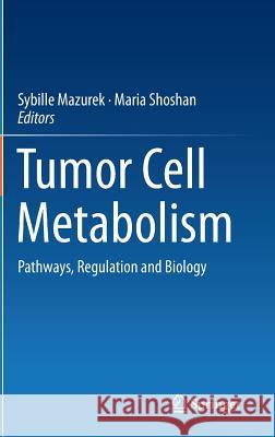 Tumor Cell Metabolism: Pathways, Regulation and Biology Mazurek, Sybille 9783709118238 Springer