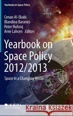 Yearbook on Space Policy 2012/2013: Space in a Changing World Al-Ekabi, Cenan 9783709118269 Springer