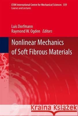 Nonlinear Mechanics of Soft Fibrous Materials Luis Dorfmann Raymond Ogden 9783709118375