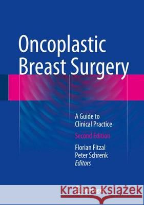 Oncoplastic Breast Surgery: A Guide to Clinical Practice Fitzal, Florian 9783709118733