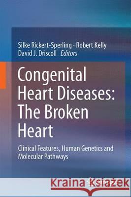 Congenital Heart Diseases: The Broken Heart: Clinical Features, Human Genetics and Molecular Pathways Rickert-Sperling, Silke 9783709118825 Springer