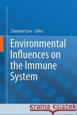 Environmental Influences on the Immune System Charlotte Esser 9783709118887 Springer