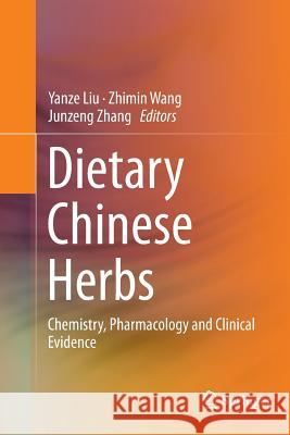 Dietary Chinese Herbs: Chemistry, Pharmacology and Clinical Evidence Liu, Yanze 9783709119198 Springer