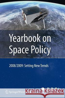 Yearbook on Space Policy 2008/2009: Setting New Trends Schrogl, Kai-Uwe 9783709119327 Springer