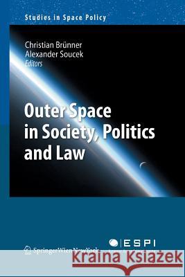 Outer Space in Society, Politics and Law Christian Brunner Alexander Soucek  9783709119426 Springer