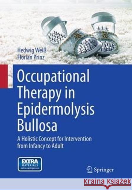 Occupational Therapy in Epidermolysis Bullosa: A Holistic Concept for Intervention from Infancy to Adult Weiß, Hedwig 9783709119440 Springer