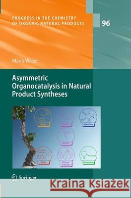 Asymmetric Organocatalysis in Natural Product Syntheses Mario Waser 9783709119556 Springer
