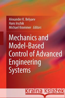 Mechanics and Model-Based Control of Advanced Engineering Systems Alexander K. Belyaev Hans Irschik Michael Krommer 9783709119570