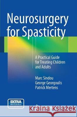 Neurosurgery for Spasticity: A Practical Guide for Treating Children and Adults Sindou, Marc 9783709119587 Springer