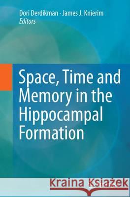 Space, Time and Memory in the Hippocampal Formation Derdikman, Dori 9783709119631 Springer