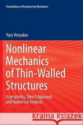 Nonlinear Mechanics of Thin-Walled Structures: Asymptotics, Direct Approach and Numerical Analysis Vetyukov, Yury 9783709119761 Springer
