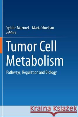 Tumor Cell Metabolism: Pathways, Regulation and Biology Mazurek, Sybille 9783709119891 Springer