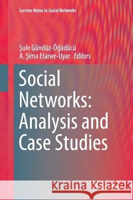 Social Networks: Analysis and Case Studies Sule Gunduz-Oguducu A. Ima Etaner-Uyar 9783709119907 Springer