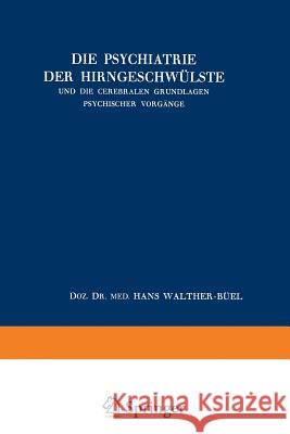 Die Psychiatrie Der Hirngeschwülste Und Die Cerebralen Grundlagen Psychischer Vorgänge Walther-Büel, Hans 9783709120545
