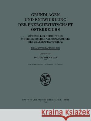 Grundlagen Und Entwicklung Der Energiewirtschaft Österreichs: Offizieller Bericht Des Österreichischen Nationalkomitees Der Weltkraftkonferenz Vas, Oskar 9783709121375 Springer