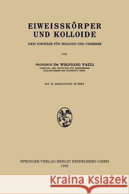 Eiweisskörper Und Kolloide: Zwei Vorträge Für Biologen Und Chemiker Pauli, Wolfgang 9783709121399 Springer