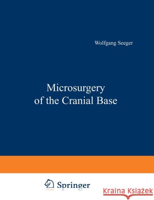 Microsurgery of the Cranial Base W. Seeger 9783709130902 Springer