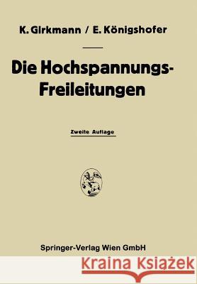 Die Hochspannungs-Freileitungen Karl Girkmann Erwin Konigshofer 9783709131145 Springer