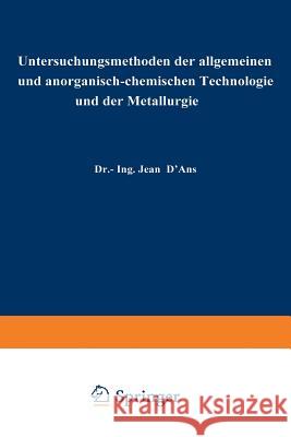 Untersuchungsmethoden Der Allgemeinen Und Anorganisch-Chemischen Technologie Und Der Metallurgie D'Ans, Jean 9783709131701 Springer
