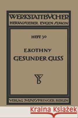 Gesunder Guß: Eine Anleitung Für Konstrukteure Und Gießer Fehlguß Zu Verhindern Kothny, E. 9783709131817 Springer