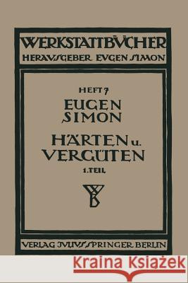 Härten Und Vergüten: Erster Teil: Stahl Und Sein Verhalten Simon, Eugen 9783709131855