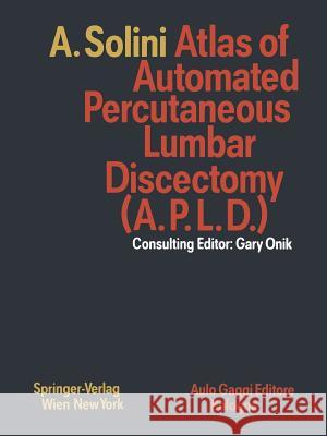 Atlas of Automated Percutaneous Lumbar Discectomy (A.P.L.D.): According to the Onik Method Onik, Gary 9783709133347 Springer Verlag GmbH