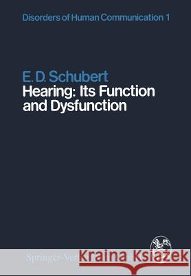 Hearing: Its Function and Dysfunction E. D. Schubert 9783709133637 Springer