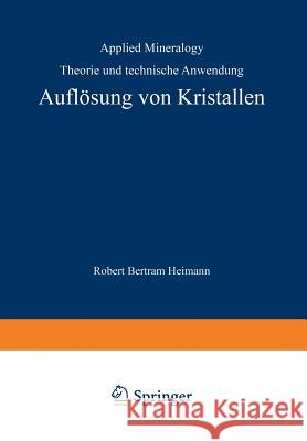 Auflösung Von Kristallen: Theorie Und Technische Anwendung Heimann, R. B. 9783709134030 Springer