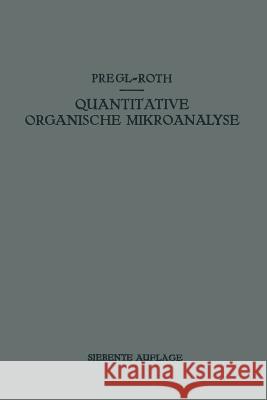 Quantitative Organische Mikroanalyse Fritz Pregl Hubert Roth 9783709134184 Springer