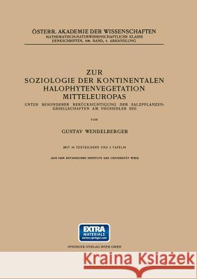 Zur Soziologie Der Kontinentalen Halophytenvegetation Mitteleuropas: Unter Besonderer Berücksichtigung Der Salzpflanzen-Gesellschaften Am Neusiedler S Wendelberger, Gustav 9783709136317 Springer