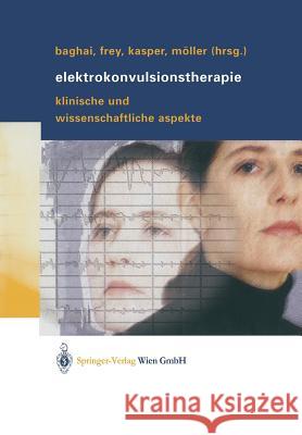 Elektrokonvulsionstherapie: Klinische Und Wissenschaftliche Aspekte Baghai, Thomas 9783709137536 Springer